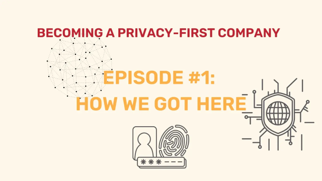 "Becoming a Privacy-First Company: Episode 1: How We Got Here" with privacy icons.