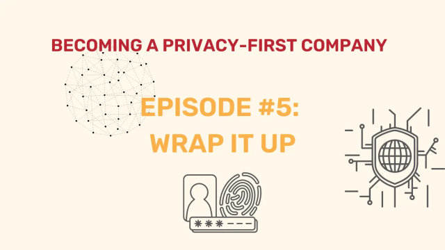 Becoming a Privacy-First Company: Episode #5 Wrap It Up. Privacy, cybersecurity, and biometrics icons.